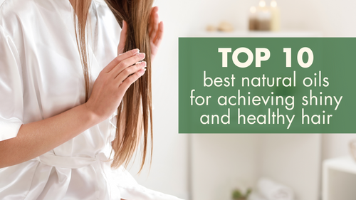 The 10 best natural oils for achieving shiny and healthy hair
